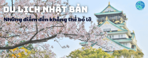 Read more about the article Những điểm đến không thể bỏ lỡ khi du lịch Nhật Bản